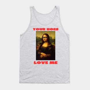 Your hoes love me Tank Top